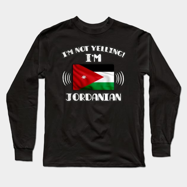 I'm Not Yelling I'm Jordanian - Gift for Jordanian With Roots From Jordan Long Sleeve T-Shirt by Country Flags